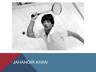 JAHANGIR KHAN
 