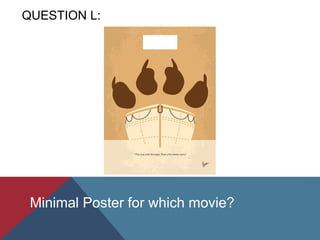 QUESTION L:
Minimal Poster for which movie?
 