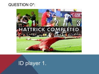 QUESTION O*:
ID player 1.
 
