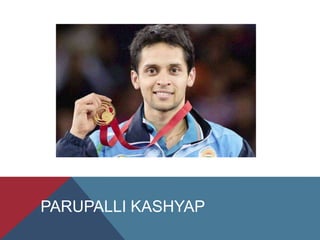 PARUPALLI KASHYAP
 