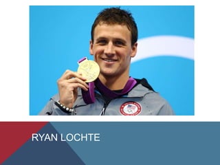 RYAN LOCHTE
 