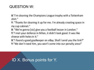 QUESTION W:
ID X. Bonus points for Y.
 