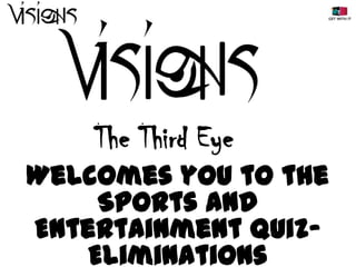 The Third Eye
Welcomes you to the
Sports and
Entertainment QuizEliminations

 