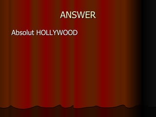 ANSWER Absolut HOLLYWOOD 