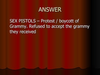 ANSWER SEX PISTOLS – Protest / boycott of Grammy. Refused to accept the grammy they received 