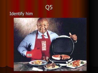 Q5 Identify him 