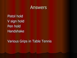 Answers Pistol hold V sign hold Pen hold Handshake Various Grips in Table Tennis 