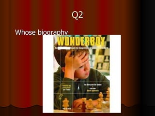 Q2 Whose biography 