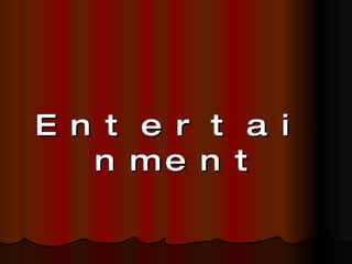 Entertainment 