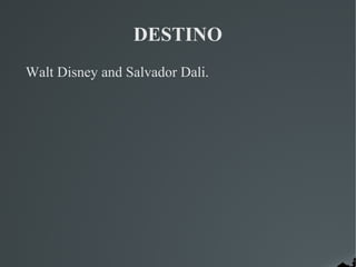 DESTINO
Walt Disney and Salvador Dali.
 