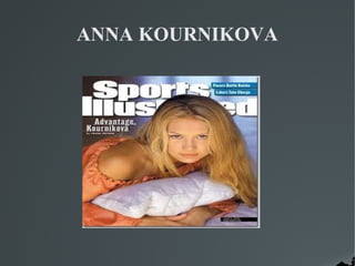 ANNA KOURNIKOVA
 