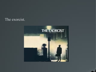The exorcist.
 