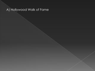 A) Hollywood Walk of Fame
 