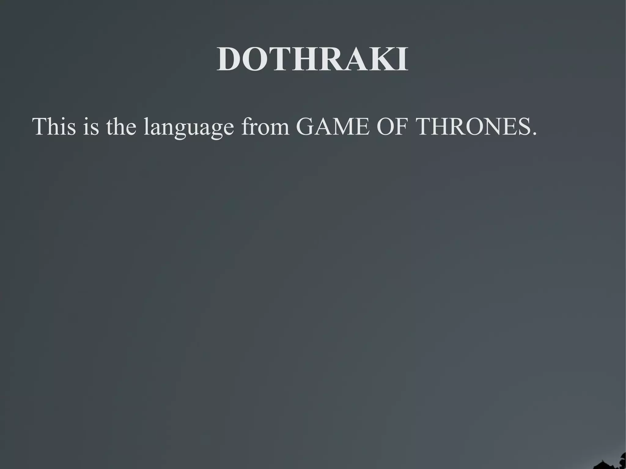 DOTHRAKI
This is the language from GAME OF THRONES.
 