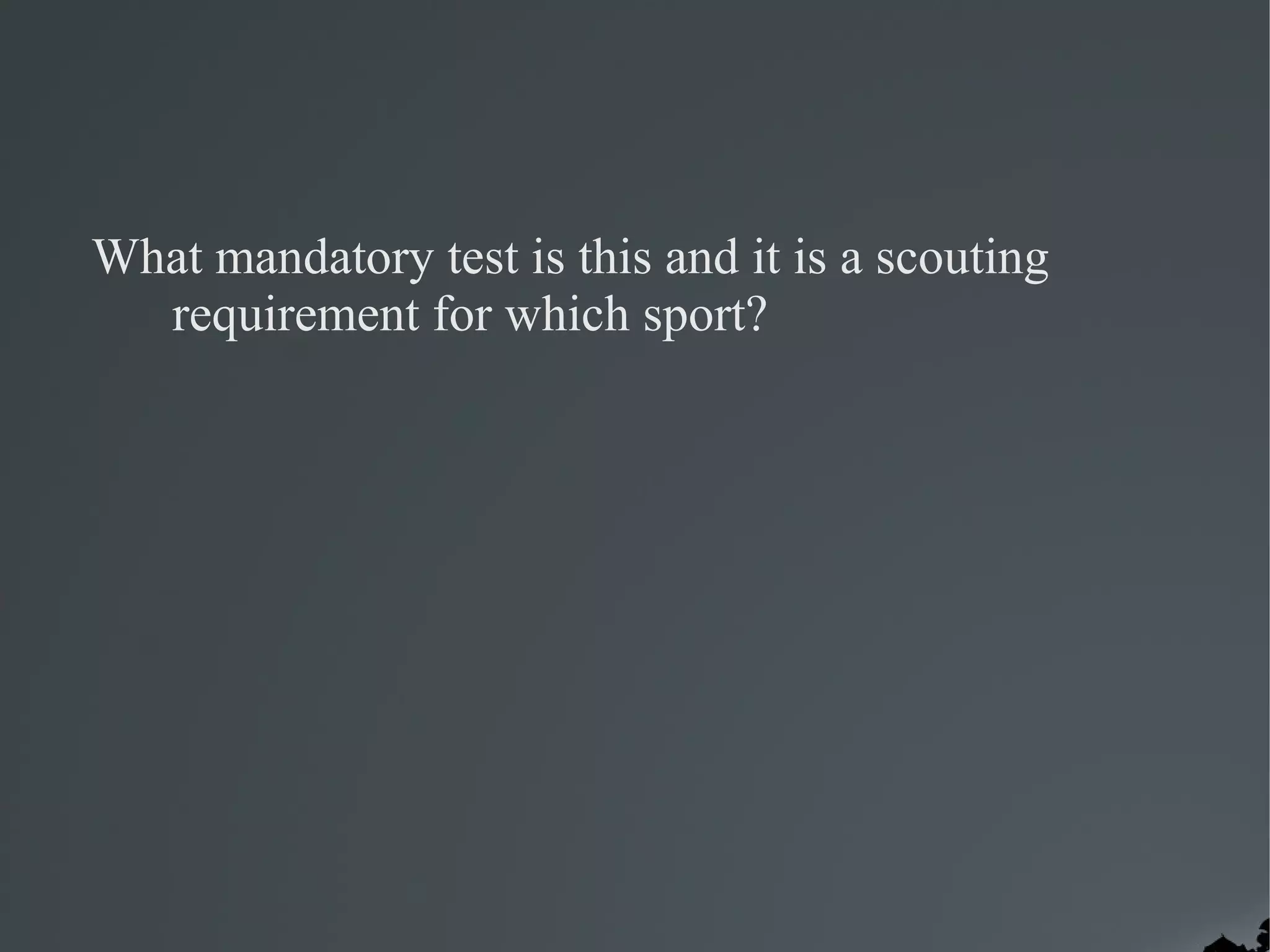 What mandatory test is this and it is a scouting
  requirement for which sport?
 