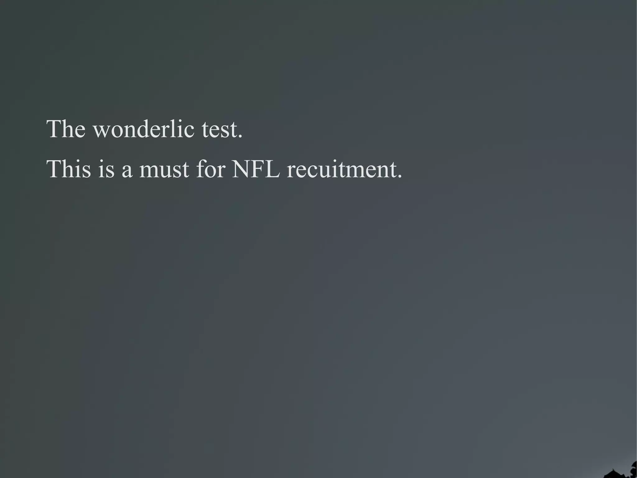 The wonderlic test.
This is a must for NFL recuitment.
 