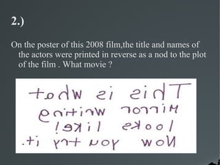 2.)
On the poster of this 2008 film,the title and names of
 the actors were printed in reverse as a nod to the plot
 of the film . What movie ?
 