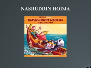 NASRUDDIN HODJA
 