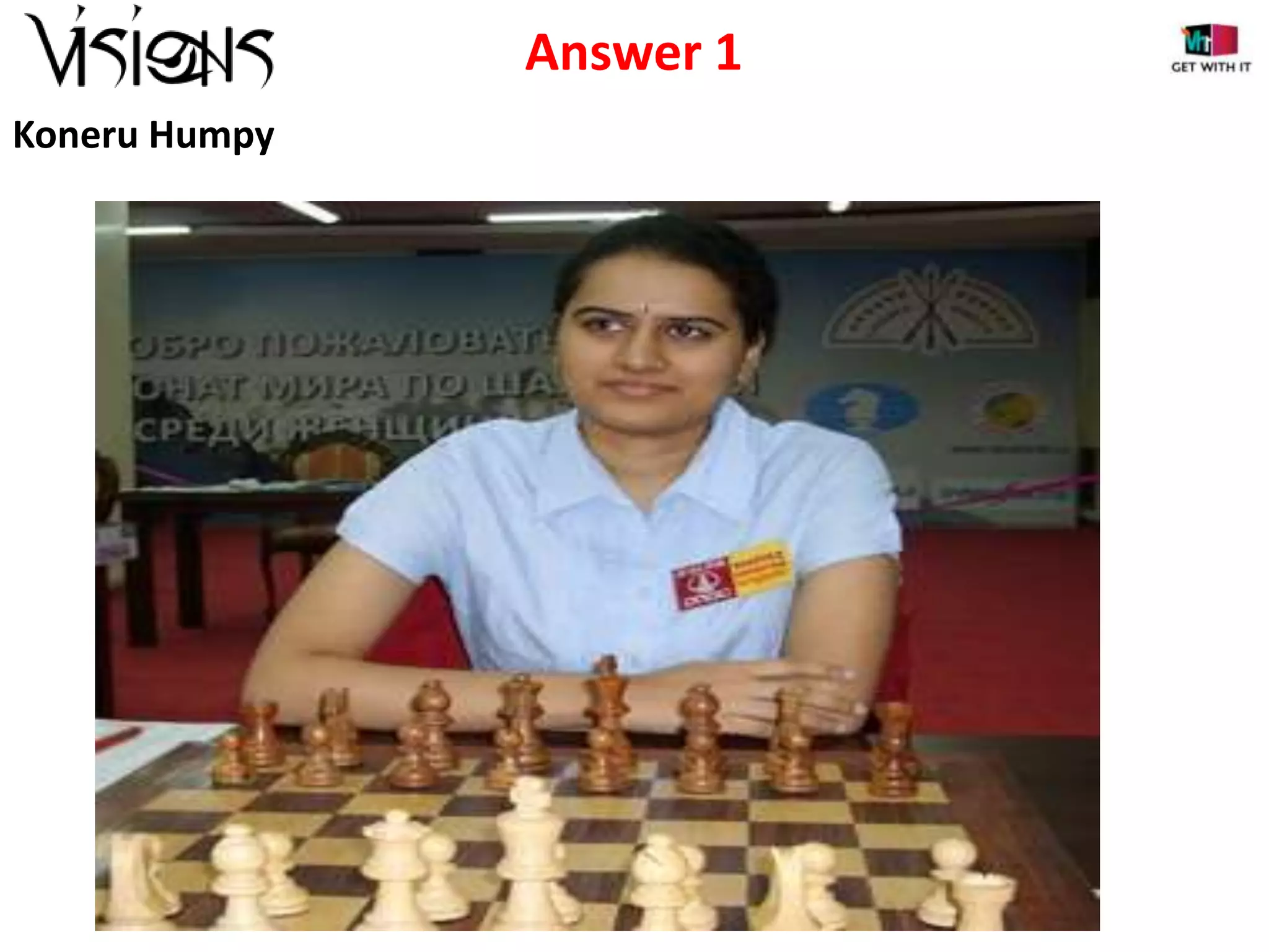 Answer 1
Koneru Humpy

 