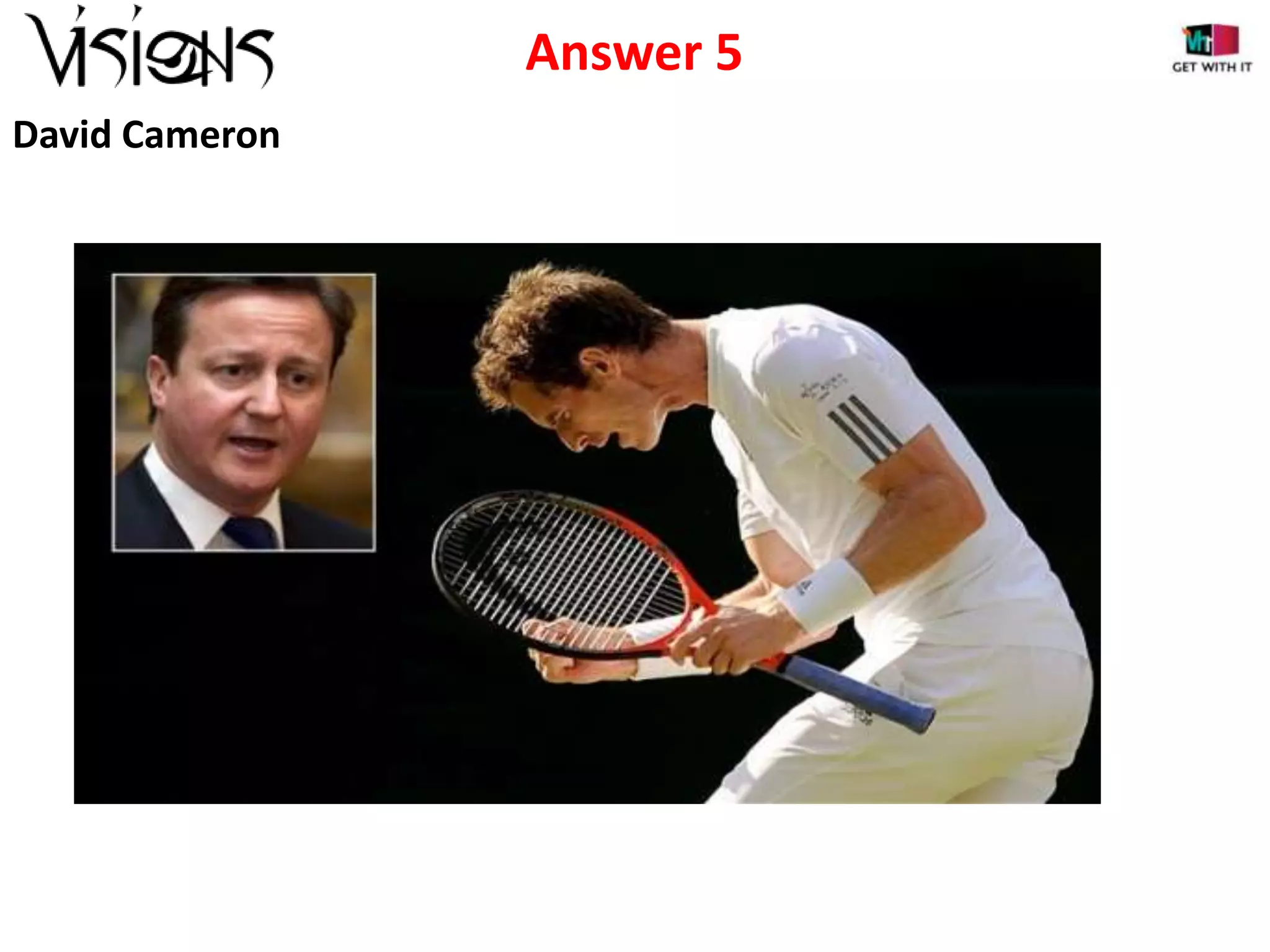 Answer 5
David Cameron

 