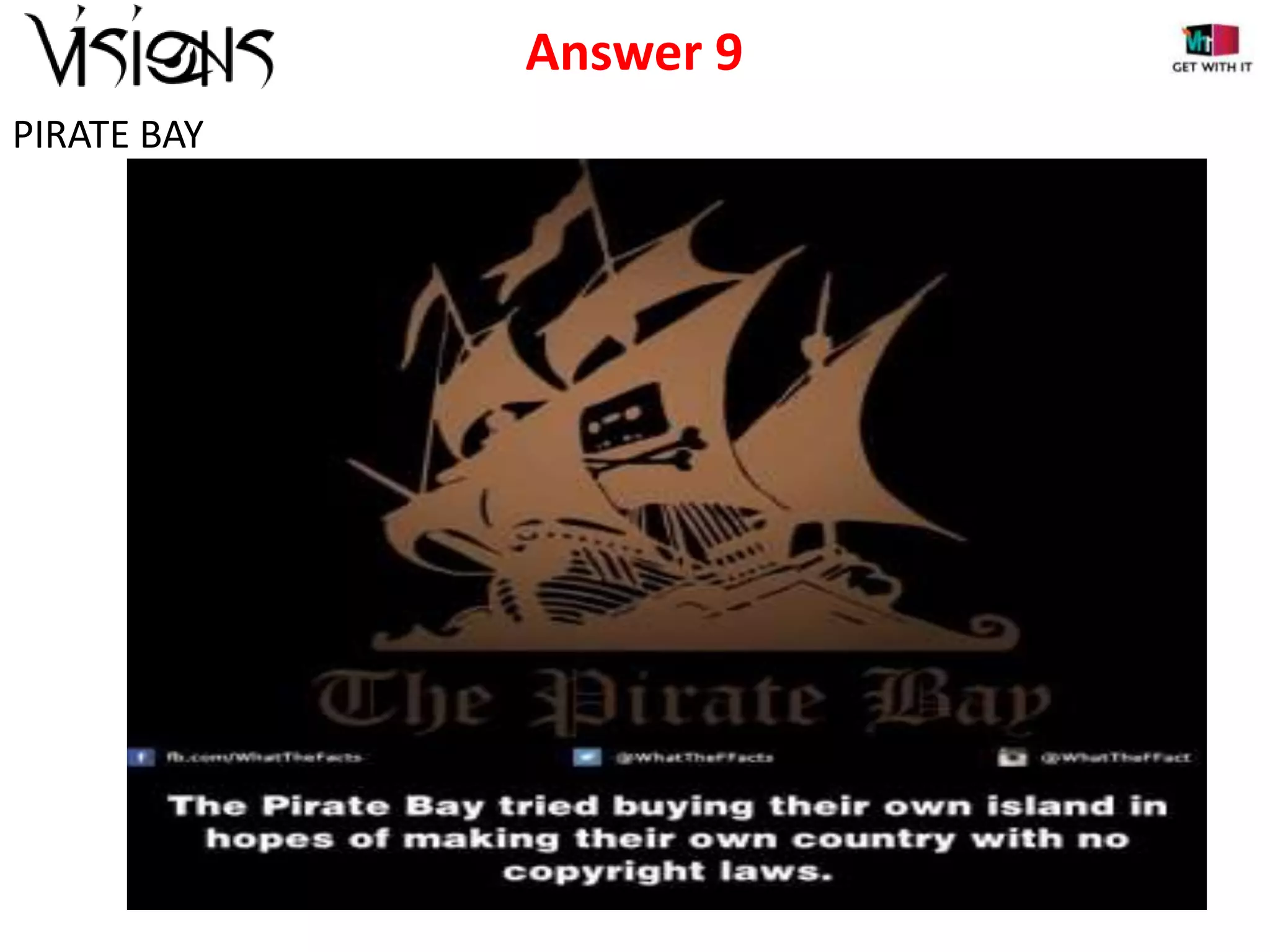 Answer 9
PIRATE BAY

 