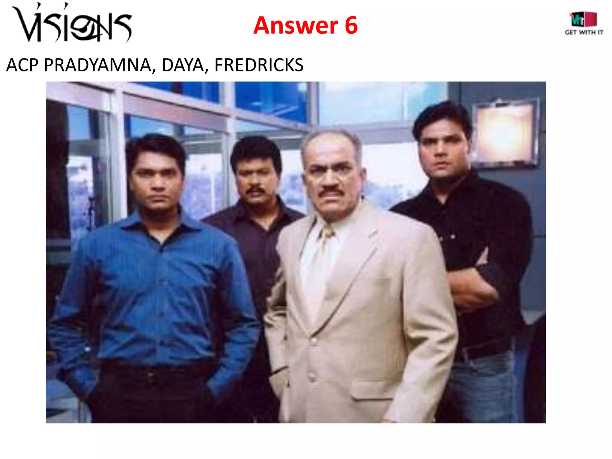 Answer 6
ACP PRADYAMNA, DAYA, FREDRICKS

 