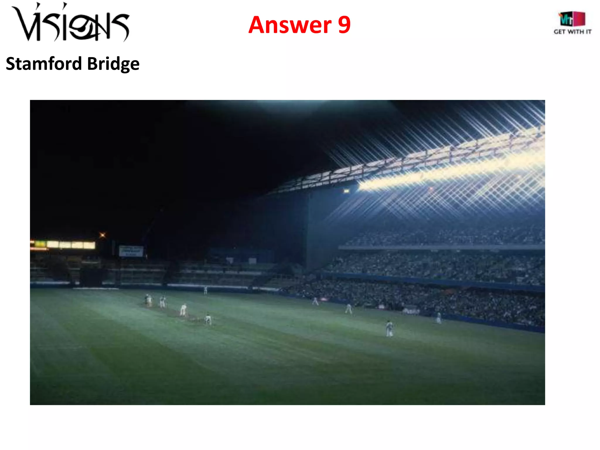 Answer 9
Stamford Bridge

 