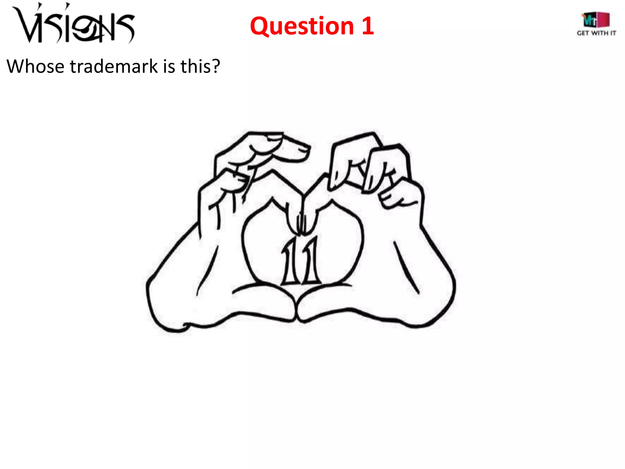 Question 1
Whose trademark is this?

 