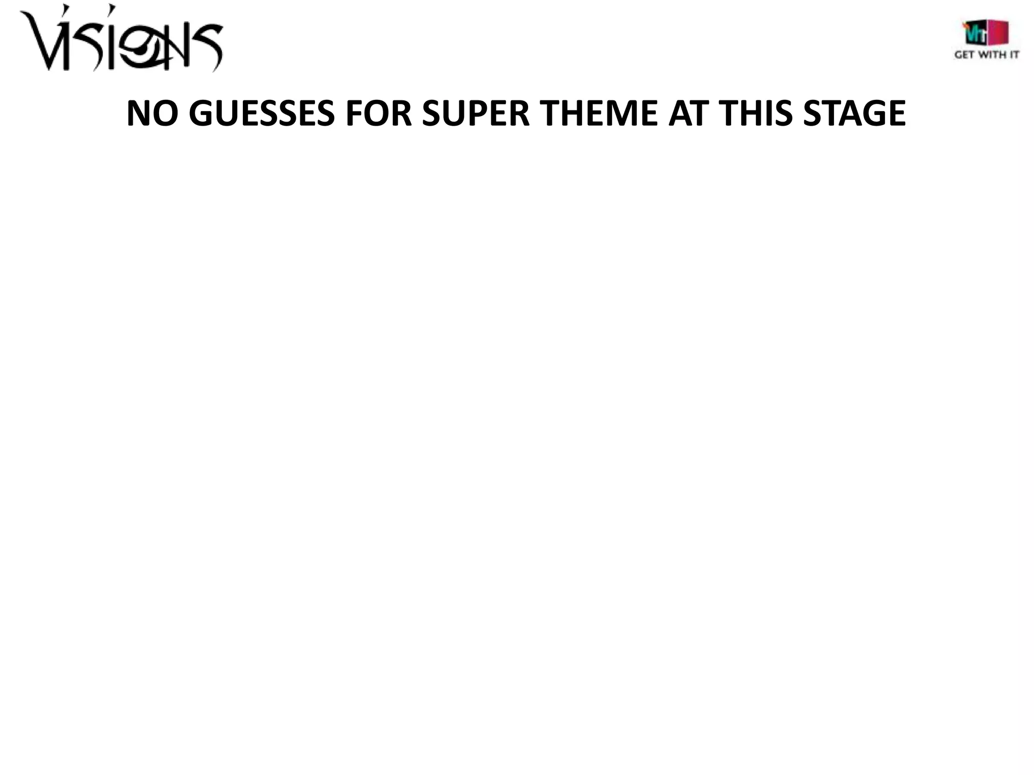 NO GUESSES FOR SUPER THEME AT THIS STAGE

 