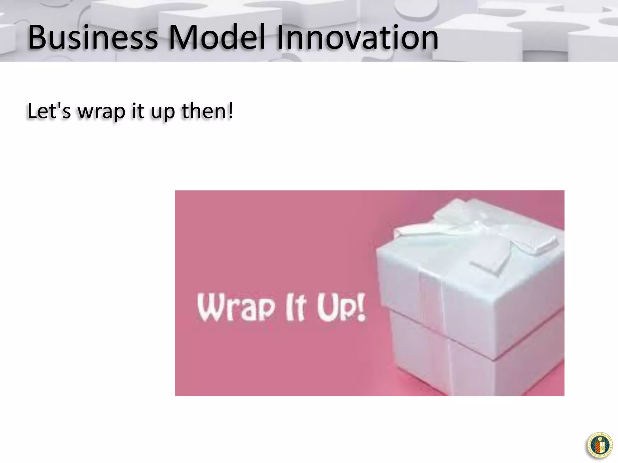 Business Model Innovation
Let's wrap it up then!

 