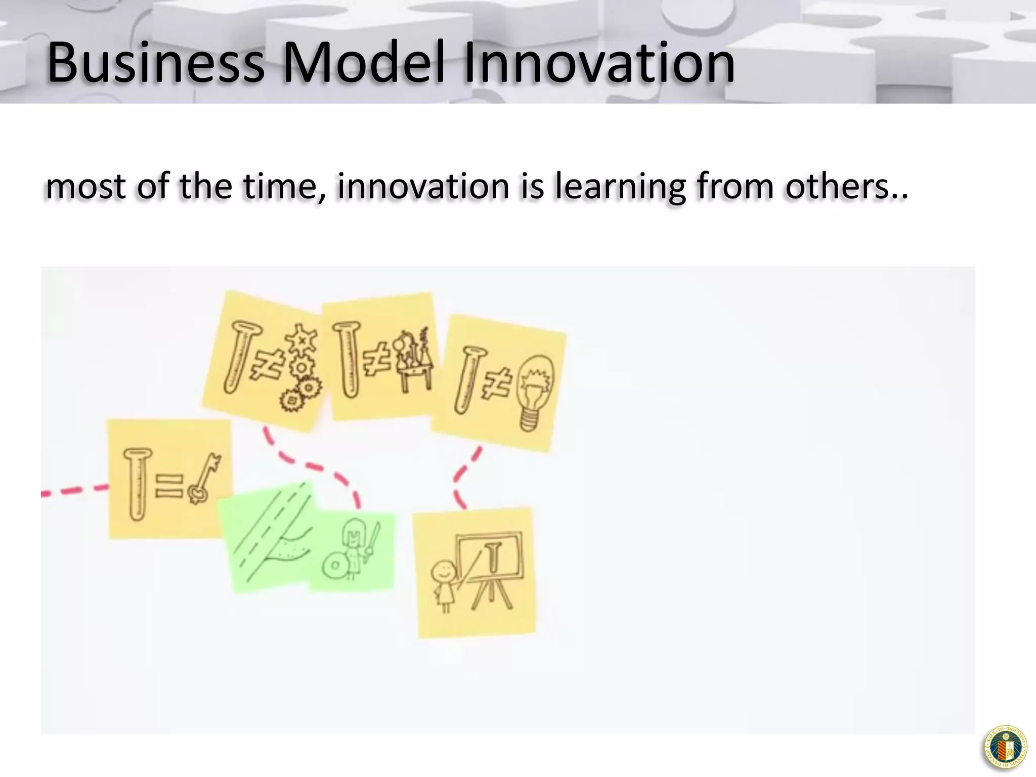 Business Model Innovation
most of the time, innovation is learning from others..

 