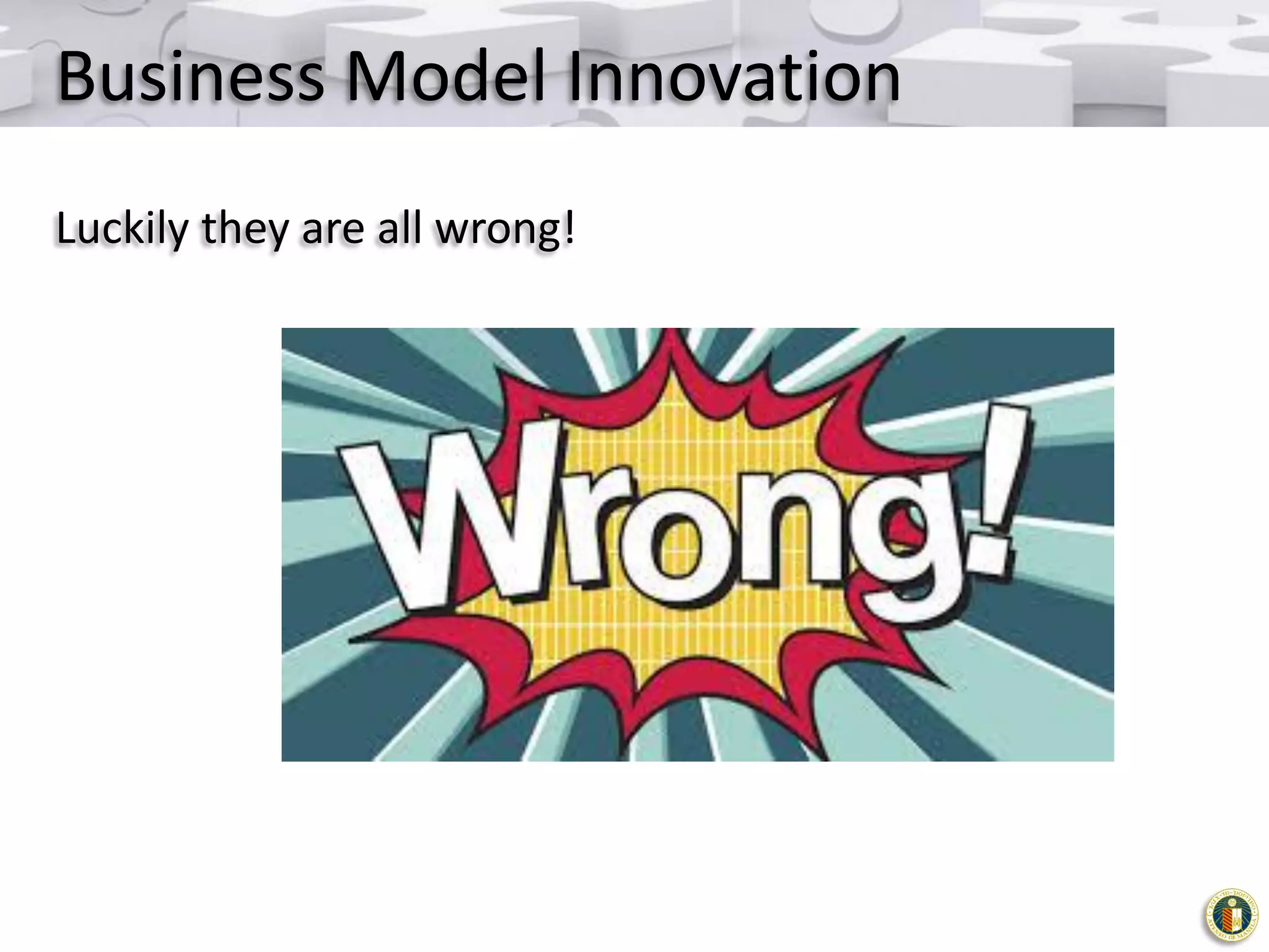 Business Model Innovation
Luckily they are all wrong!

 