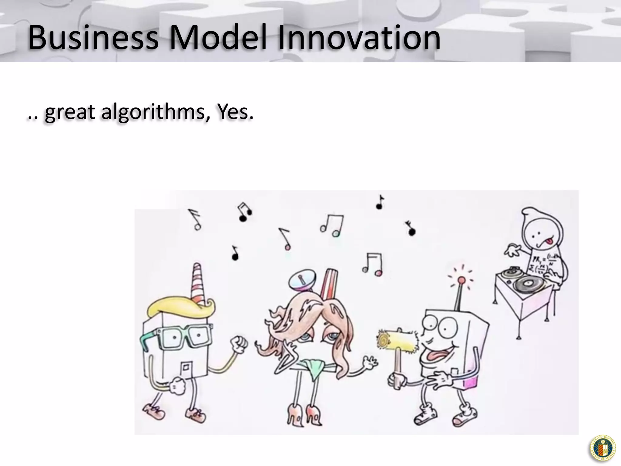 Business Model Innovation
.. great algorithms, Yes.

 