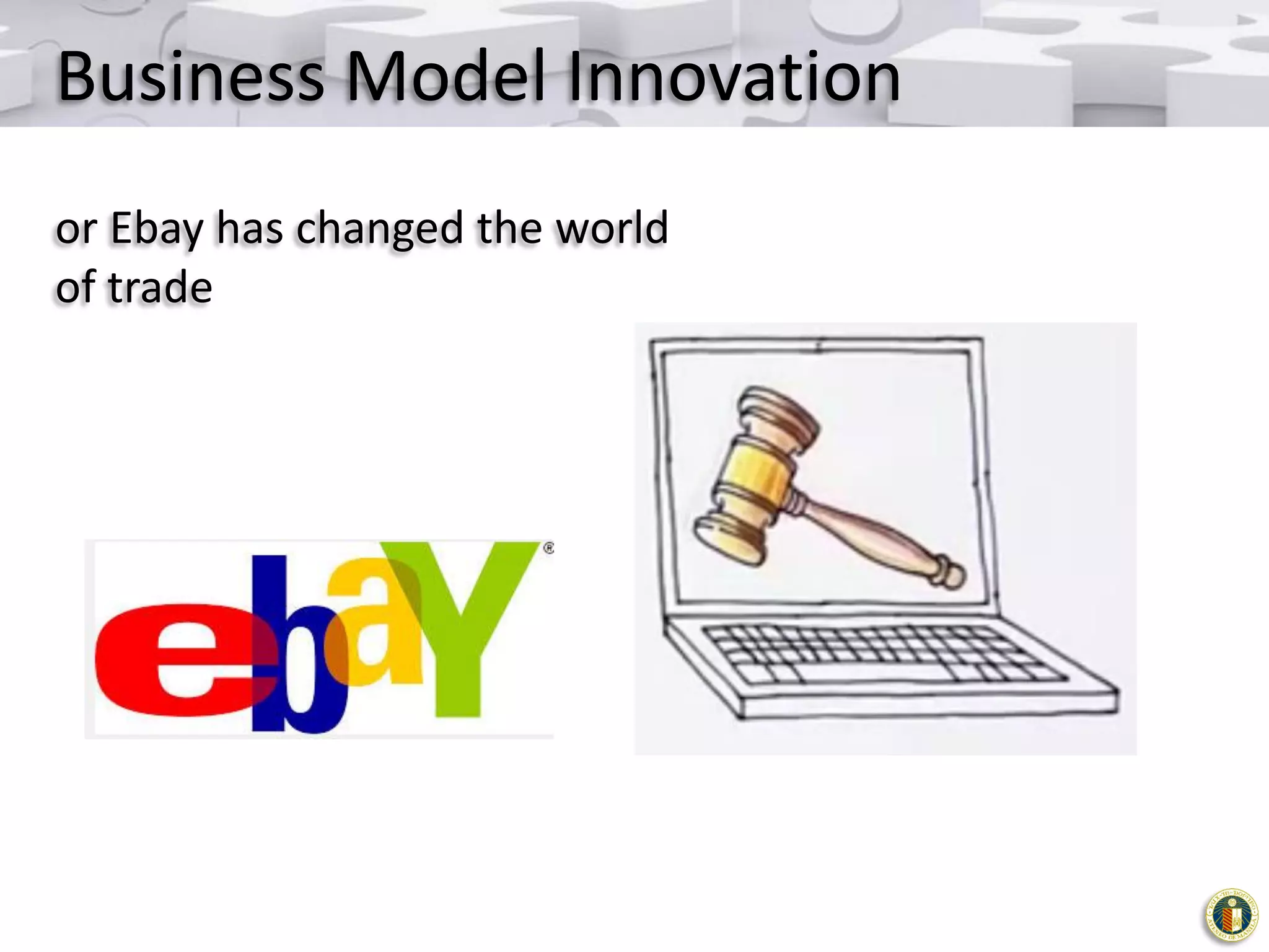 Business Model Innovation
or Ebay has changed the world
of trade

 