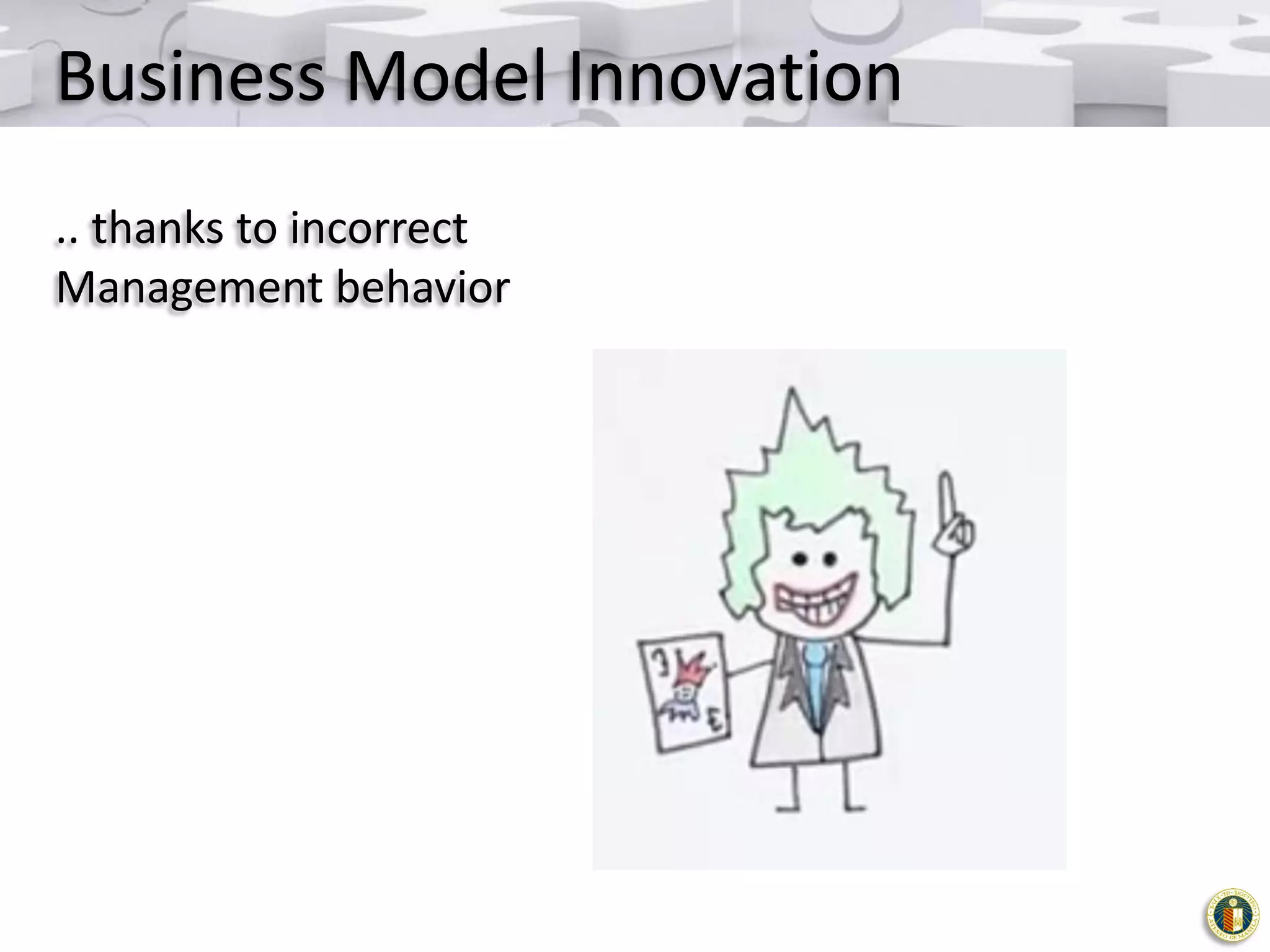 Business Model Innovation
.. thanks to incorrect
Management behavior

 