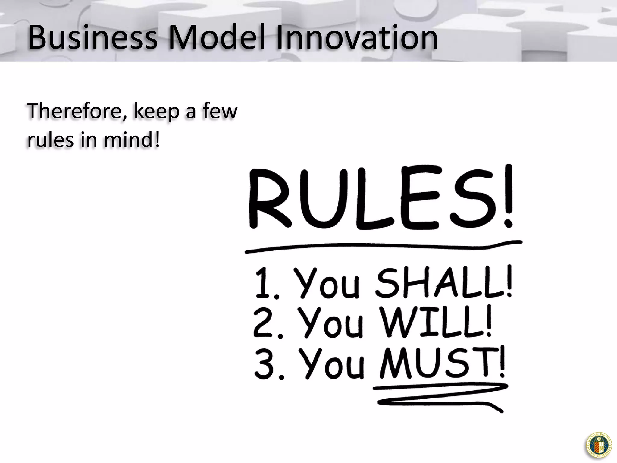 Business Model Innovation
Therefore, keep a few
rules in mind!

 
