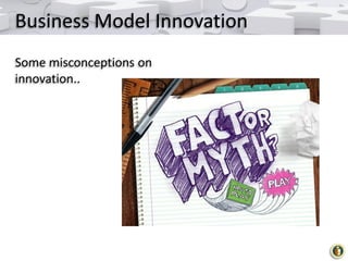 Business Model Innovation
Some misconceptions on
innovation..

 