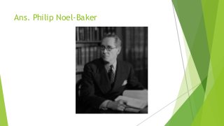 Ans. Philip Noel-Baker
 