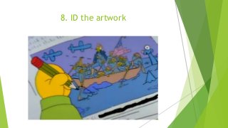 8. ID the artwork
 