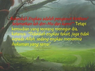 "Bukankah Engkau adalah penganut Kristian?
Selamatkan lah diri-Mu dan kami!" Tetapi

kemudian yang seorang menegur dia,
katanya: "Tidakkah engkau takut, juga tidak

kepada Allah, sedang engkau menerima
hukuman yang sama?

 