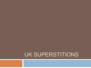 UK SUPERSTITIONS
 