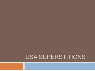 USA SUPERSTITIONS
 