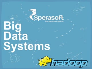 Big
Data
Systems
 