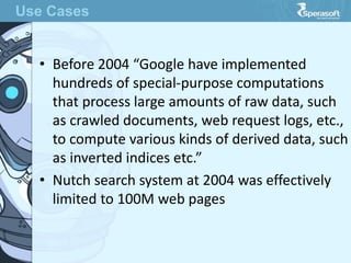 • Before 2004 “Google have implemented
hundreds of special-purpose computations
that process large amounts of raw data, su...
