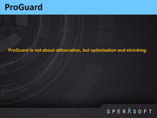 ProGuard
ProGuard is not about obfuscation, but optimization and shrinking
 