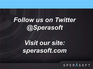 Follow us on Twitter @Sperasoft 
Visit our site: sperasoft.com  