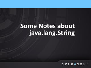 Some Notes about
java.lang.String
 