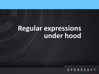 Regular expressions
under hood
 