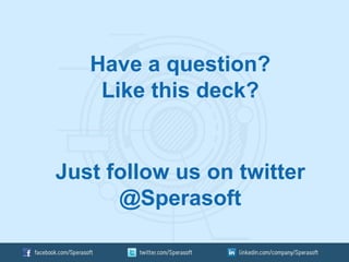 Have a question?
Like this deck?
Just follow us on twitter
@Sperasoft
 