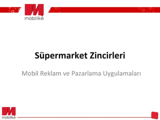 Süpermarket Zincirleri Mobil Reklam ve Pazarlama Uygulamaları 